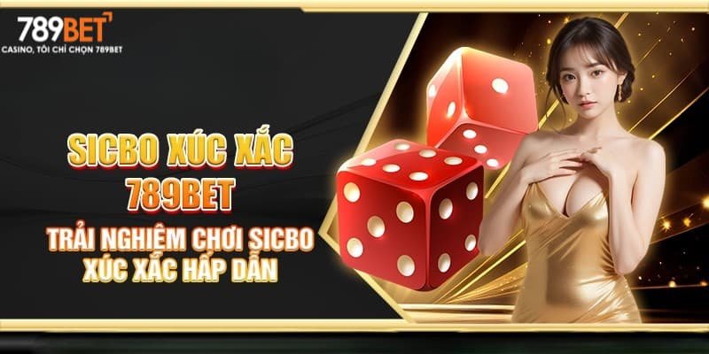 Những điểm thú vị khi bạn tham gia chơi sicbo tại 789bet