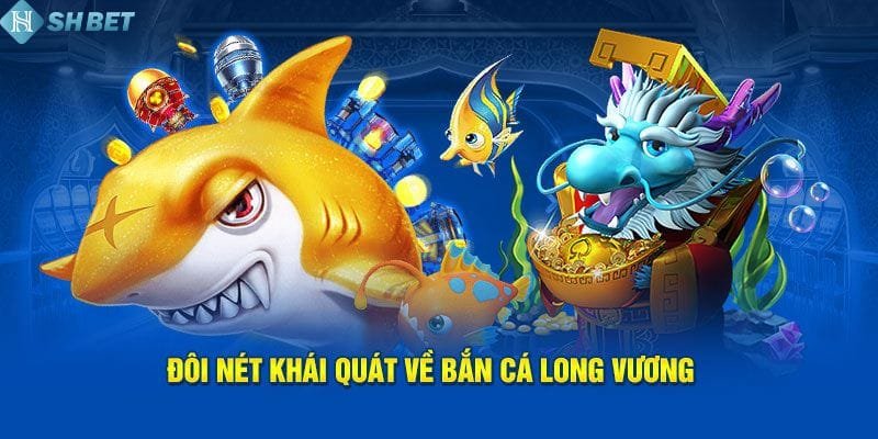 Trải nghiệm săn thưởng Bắn cá Long Vương đẳng cấp tại Shbet