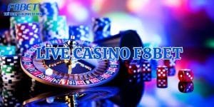 Live casino F8bet là sản phẩm cược được nhiều cược thủ yêu thích
