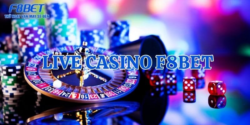 Live casino F8bet là sản phẩm cược được nhiều cược thủ yêu thích