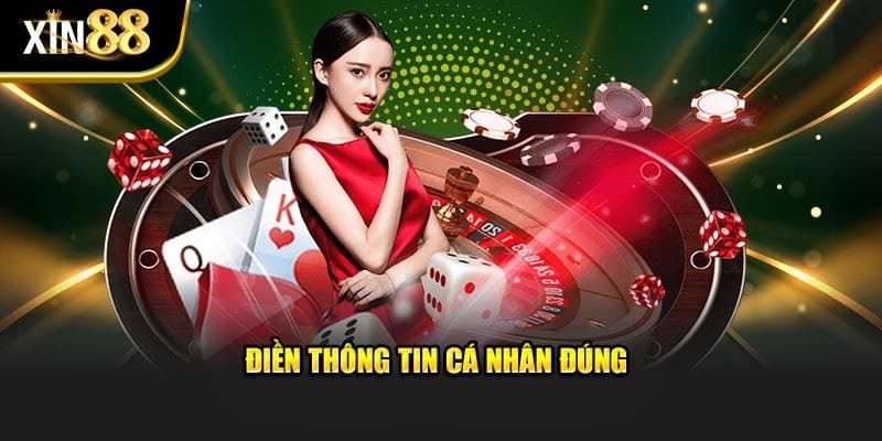 Điền thông tin cá nhân đúng Hướng dẫn XIN88