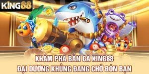 Bắn cá King88