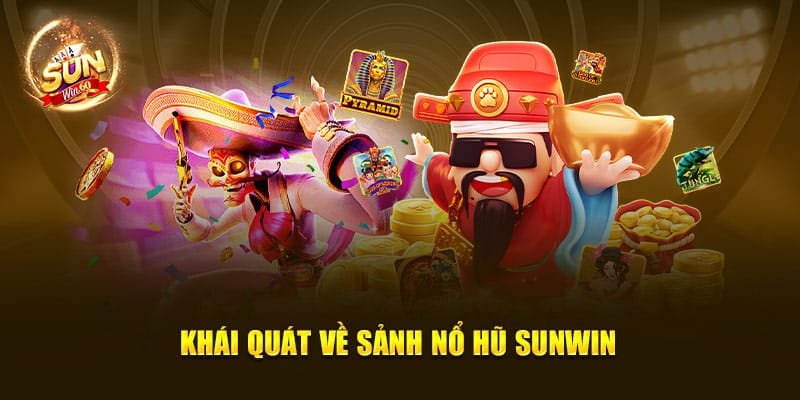 Khái quát về sảnh nổ hũ Sunwin