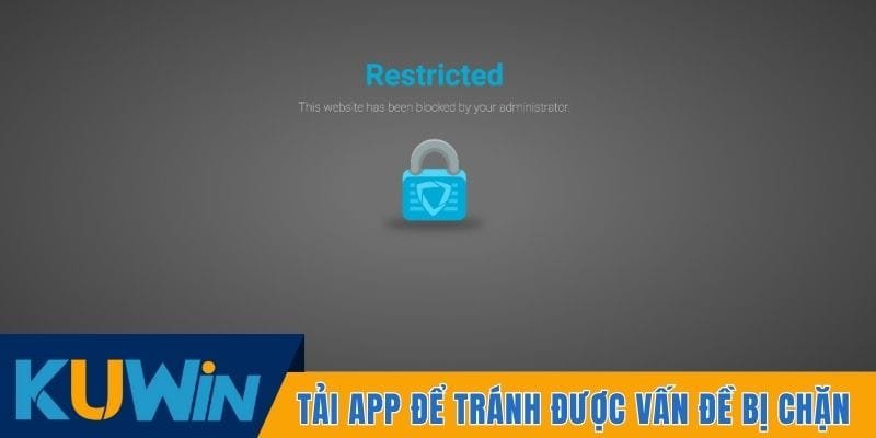 Tải app để tránh được vấn đề bị chặn