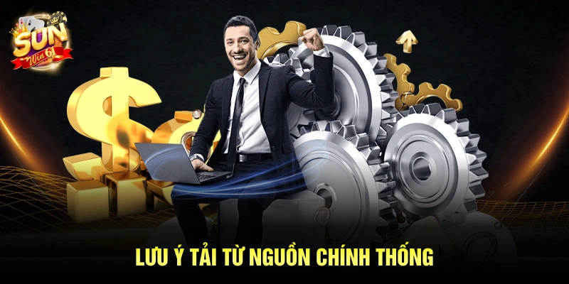 Lưu ý tải từ nguồn chính thống