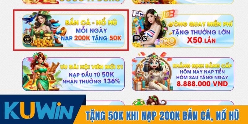 Tặng 50K khi nạp 200K chơi bắn cá, nổ hũ mỗi ngày