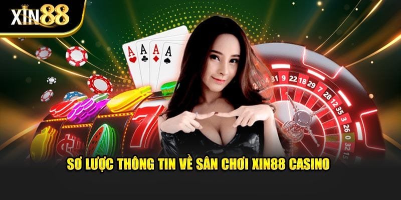 Sơ lược thông tin về sân chơi Xin88 Casino