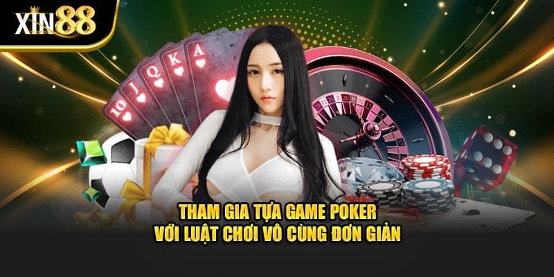 Tham gia tựa game poker với luật chơi vô cùng đơn giản