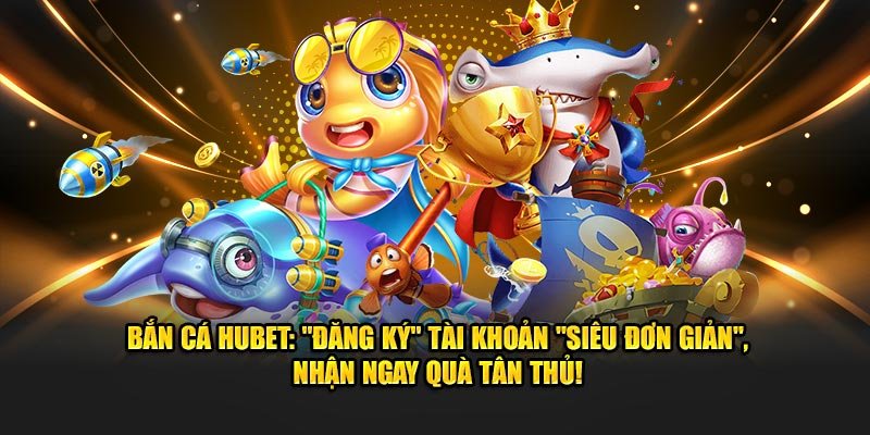 Bắn cá Hubet