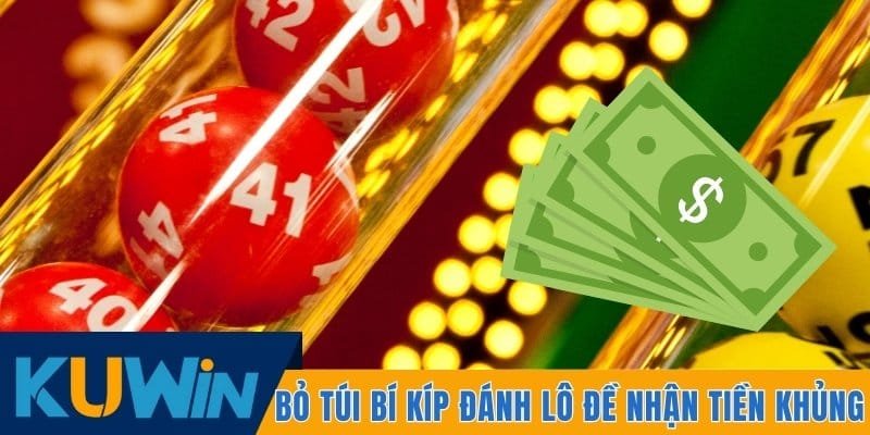 Bỏ túi bí kíp đánh lô đề nhận tiền khủng