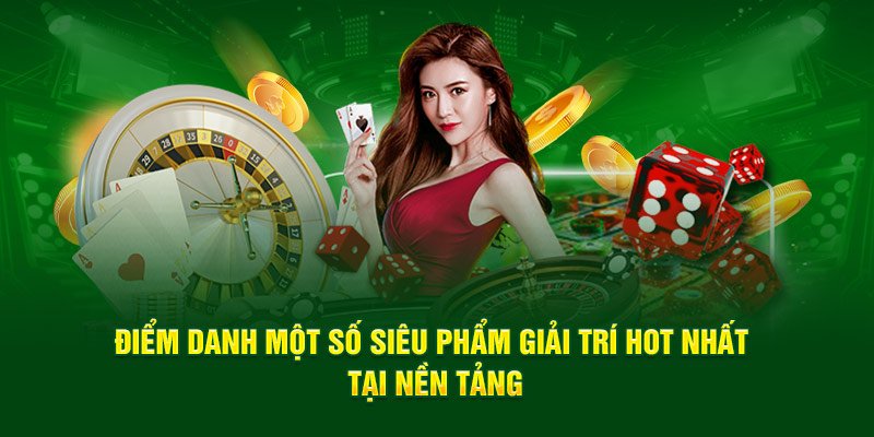 Điểm danh một số siêu phẩm giải trí hot nhất tại nền tảng