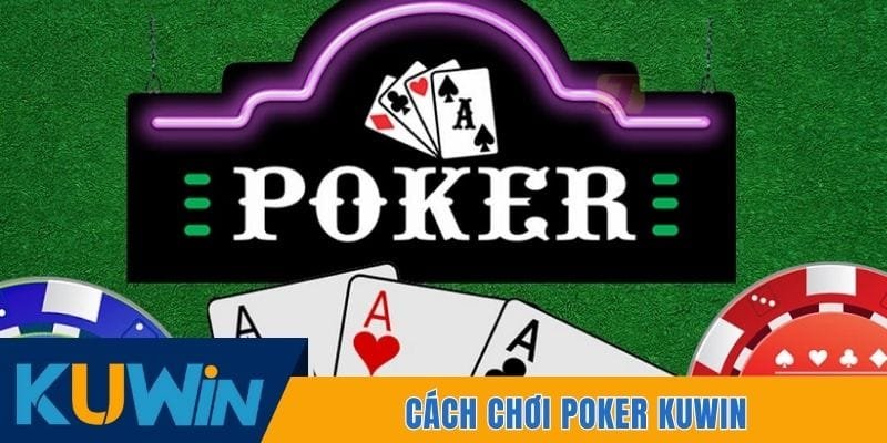 Cách Chơi Poker Kuwin